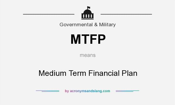 What does MTFP mean? It stands for Medium Term Financial Plan