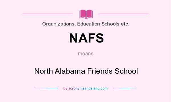 What does NAFS mean? It stands for North Alabama Friends School