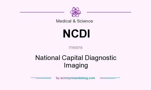 What does NCDI mean? It stands for National Capital Diagnostic Imaging