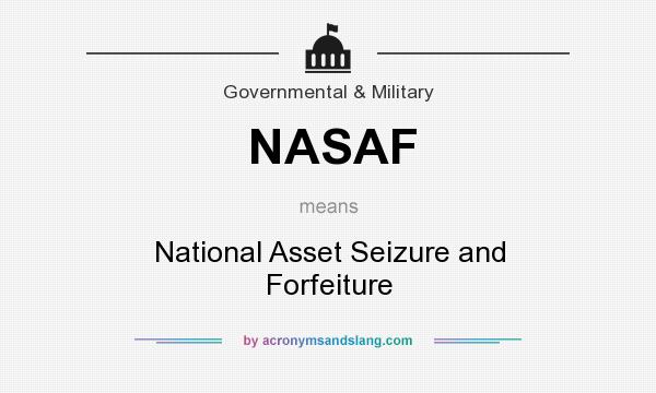 What does NASAF mean? It stands for National Asset Seizure and Forfeiture