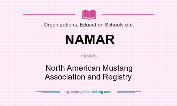 What does NAMAR mean? It stands for North American Mustang Association and Registry