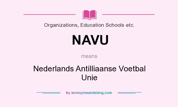 What does NAVU mean? It stands for Nederlands Antilliaanse Voetbal Unie