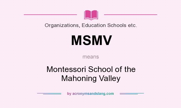 What does MSMV mean? It stands for Montessori School of the Mahoning Valley