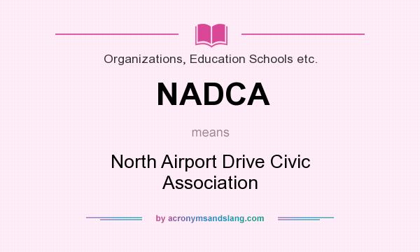 What does NADCA mean? It stands for North Airport Drive Civic Association