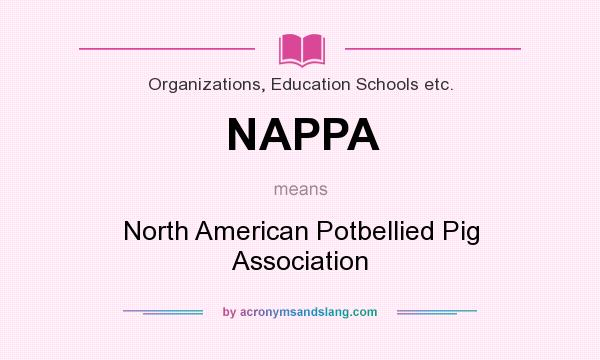 What does NAPPA mean? It stands for North American Potbellied Pig Association