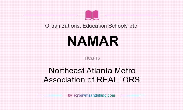 What does NAMAR mean? It stands for Northeast Atlanta Metro Association of REALTORS