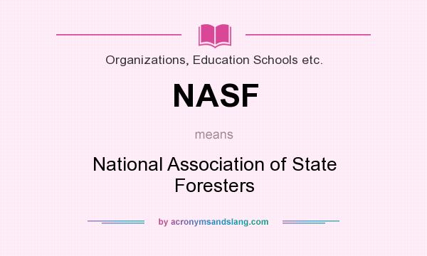 What does NASF mean? It stands for National Association of State Foresters