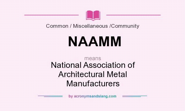 What does NAAMM mean? It stands for National Association of Architectural Metal Manufacturers