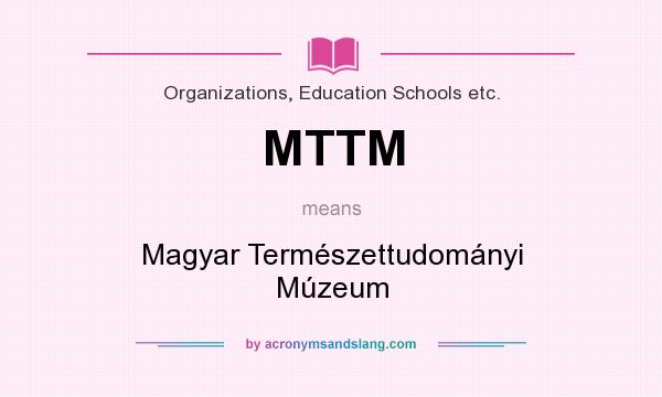 What does MTTM mean? It stands for Magyar Természettudományi Múzeum