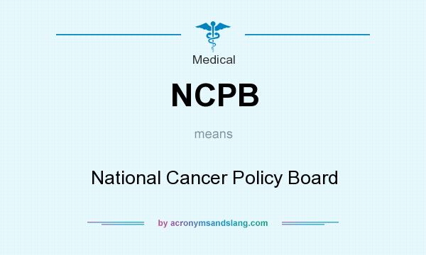 What does NCPB mean? It stands for National Cancer Policy Board