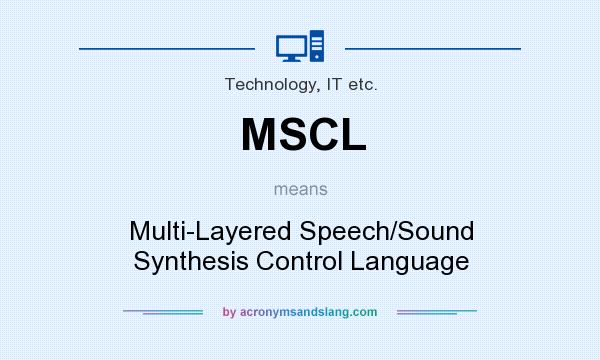 What does MSCL mean? It stands for Multi-Layered Speech/Sound Synthesis Control Language