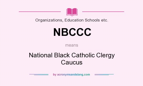 What does NBCCC mean? It stands for National Black Catholic Clergy Caucus