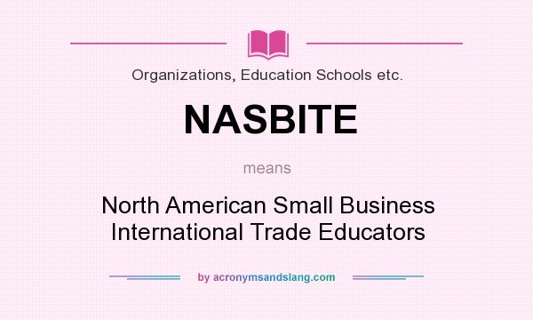 What does NASBITE mean? It stands for North American Small Business International Trade Educators