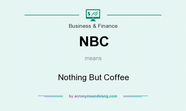 What does NBC mean? It stands for Nothing But Coffee