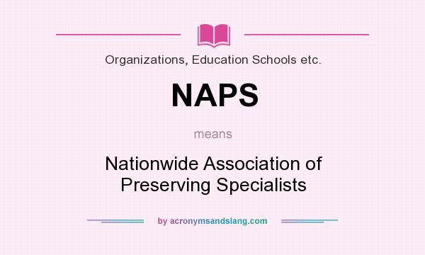 What does NAPS mean? It stands for Nationwide Association of Preserving Specialists