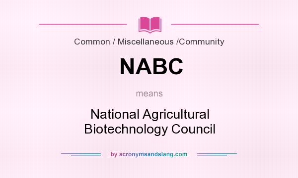 What does NABC mean? It stands for National Agricultural Biotechnology Council