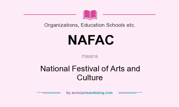 What does NAFAC mean? It stands for National Festival of Arts and Culture