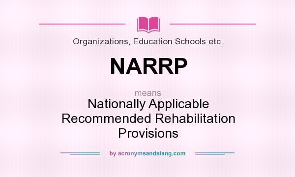 What does NARRP mean? It stands for Nationally Applicable Recommended Rehabilitation Provisions