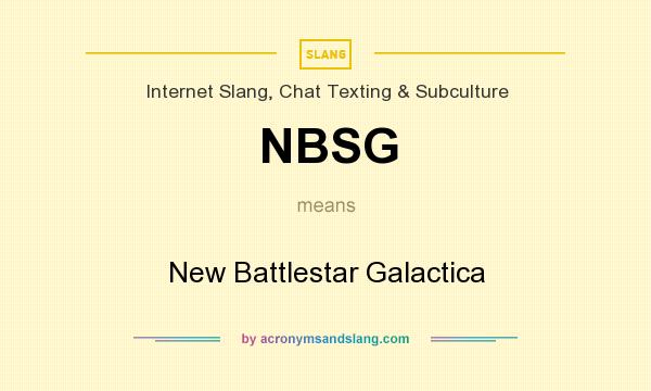 What does NBSG mean? It stands for New Battlestar Galactica