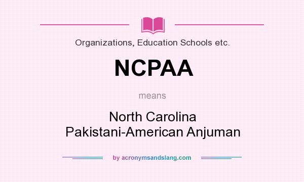 What does NCPAA mean? It stands for North Carolina Pakistani-American Anjuman