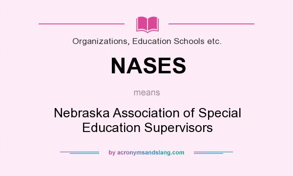 What does NASES mean? It stands for Nebraska Association of Special Education Supervisors