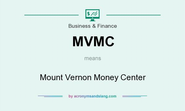 What does MVMC mean? It stands for Mount Vernon Money Center