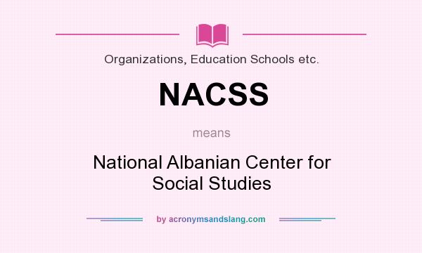 What does NACSS mean? It stands for National Albanian Center for Social Studies