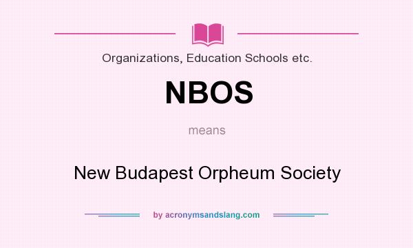 What does NBOS mean? It stands for New Budapest Orpheum Society