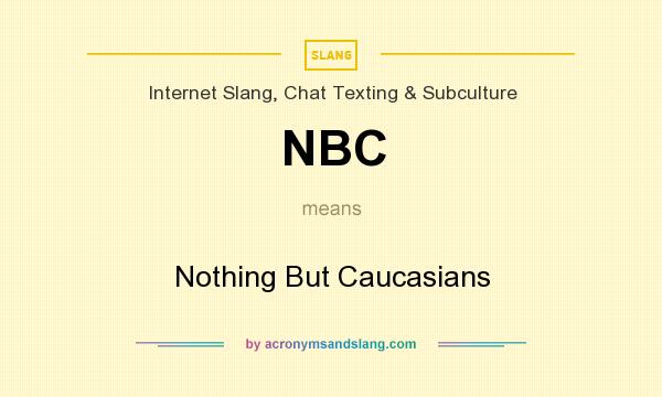 What does NBC mean? It stands for Nothing But Caucasians