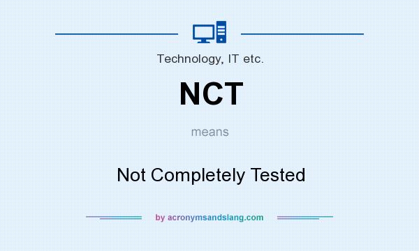 What does NCT mean? It stands for Not Completely Tested