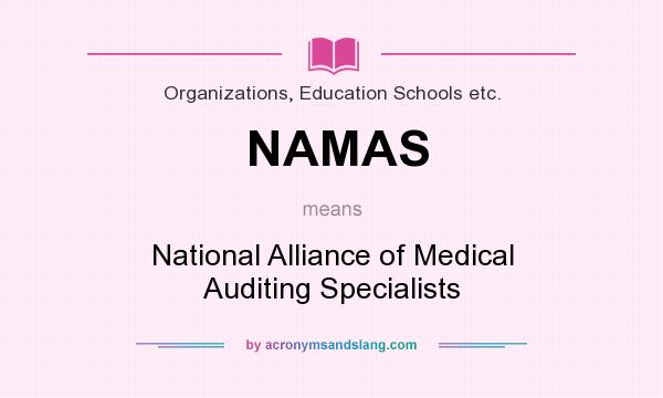 What does NAMAS mean? It stands for National Alliance of Medical Auditing Specialists