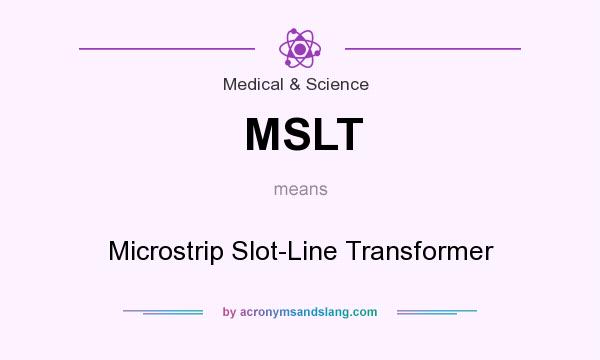 What does MSLT mean? It stands for Microstrip Slot-Line Transformer