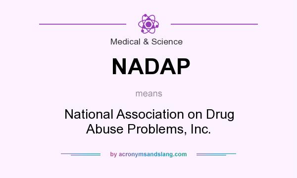 What does NADAP mean? It stands for National Association on Drug Abuse Problems, Inc.