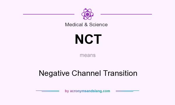 What does NCT mean? It stands for Negative Channel Transition