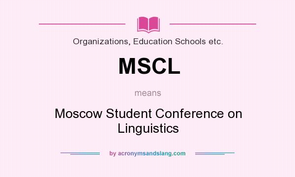 What does MSCL mean? It stands for Moscow Student Conference on Linguistics