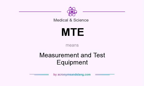 What does MTE mean? It stands for Measurement and Test Equipment