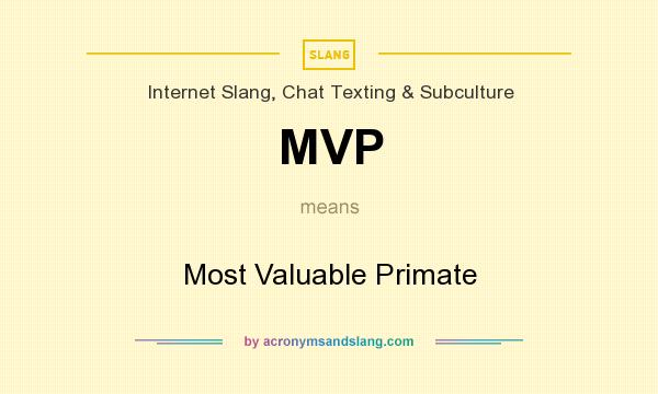 What does MVP mean? It stands for Most Valuable Primate