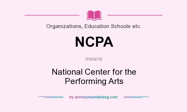 What does NCPA mean? It stands for National Center for the Performing Arts