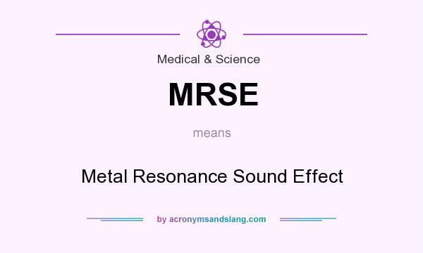 What does MRSE mean? It stands for Metal Resonance Sound Effect