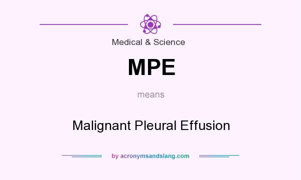 What does MPE mean? It stands for Malignant Pleural Effusion
