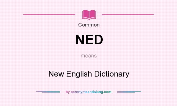 What does NED mean? It stands for New English Dictionary