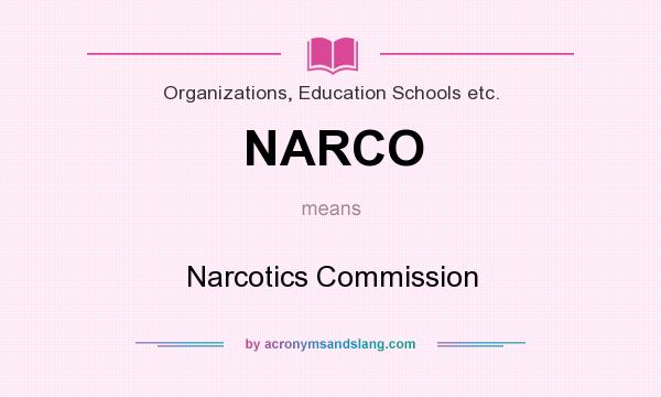 What does NARCO mean? It stands for Narcotics Commission