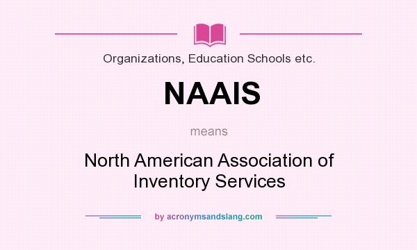 What does NAAIS mean? It stands for North American Association of Inventory Services