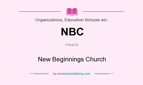 What does NBC mean? It stands for New Beginnings Church