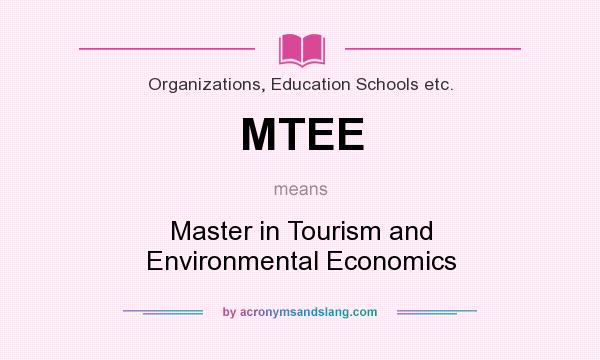 What does MTEE mean? It stands for Master in Tourism and Environmental Economics