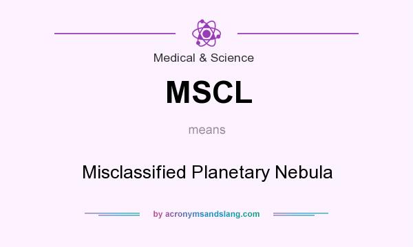What does MSCL mean? It stands for Misclassified Planetary Nebula