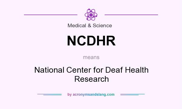 What does NCDHR mean? It stands for National Center for Deaf Health Research