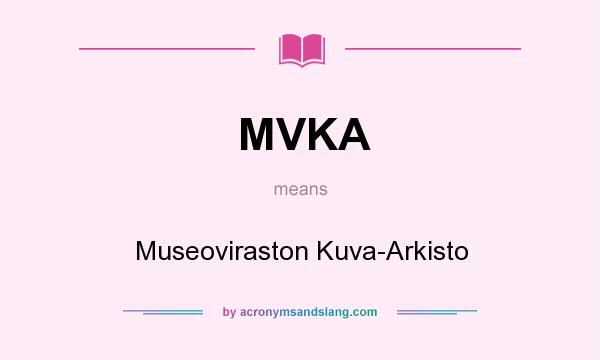 What does MVKA mean? It stands for Museoviraston Kuva-Arkisto