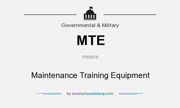 What does MTE mean? It stands for Maintenance Training Equipment