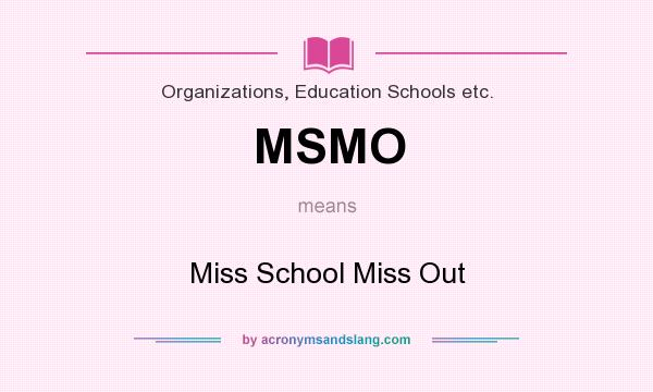What does MSMO mean? It stands for Miss School Miss Out